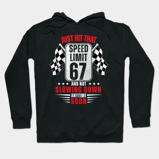 67th Birthday Speed Limit Sign 67 Years Old Funny Racing Hoodie